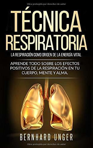 Tecnica Respiratoria - La Respiracion Como Origen De La Ene, de Unger, Bernhard. Editorial Independently Published, tapa blanda en español, 2019