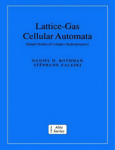 Collection Alea-saclay: Monographs And Texts In Statistical Physics: Lattice-gas Cellular Automat..., De Daniel H. Rothman. Editorial Cambridge University Press, Tapa Blanda En Inglés