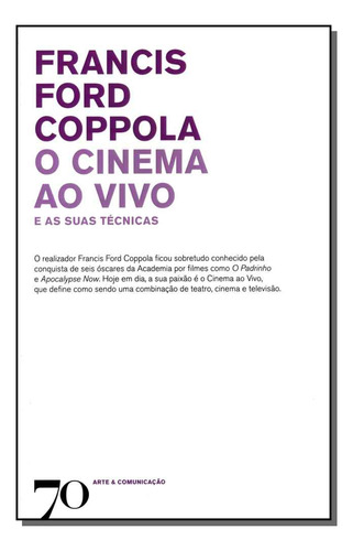 Cinema Ao Vivo E As Suas Tecnicas, O: O Cinema Ao Vivo E As Suas Técnicas, De Francis Ford Coppola. Série Artes E Cultura, Vol. Cinema. Editora Edicoes 70, Capa Mole, Edição Cinema Em Português, 20