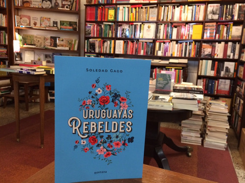 Uruguayas Rebeldes - Soledad Gago