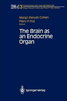 The Brain As An Endocrine Organ - Margo P. Cohen