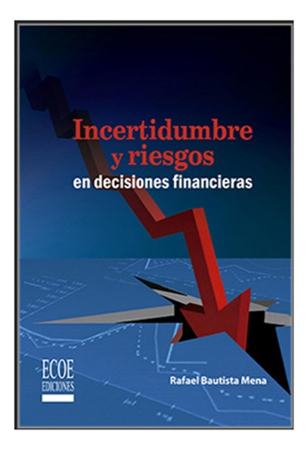 Incertidumbre Y Riesgos En Decisiones Financieras, De Rafael Bautista Mena. Editorial Ecoe En Español