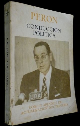 Peron- Conduccion Politica-con Apendice Doctrinal- Dic. 1974