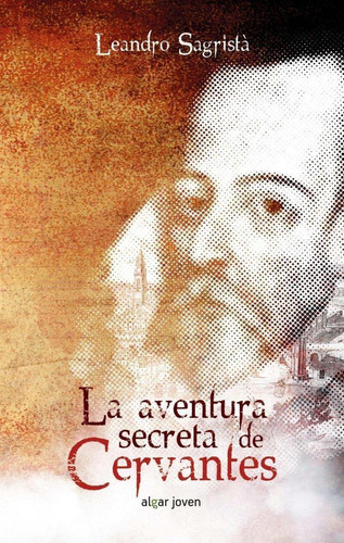 Libro: La Aventura Secreta De Cervantes. Sagrista Garcia, Le