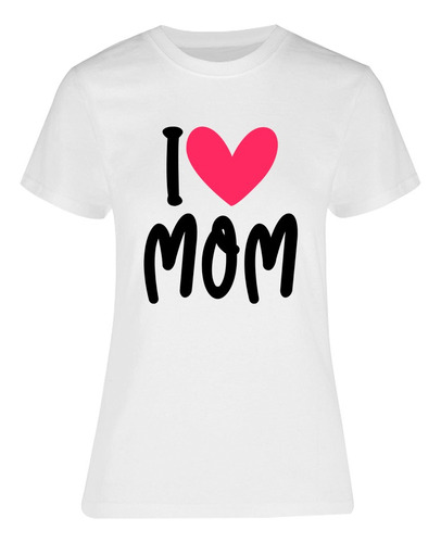 Playera Día De Las Madres - I Love Mom