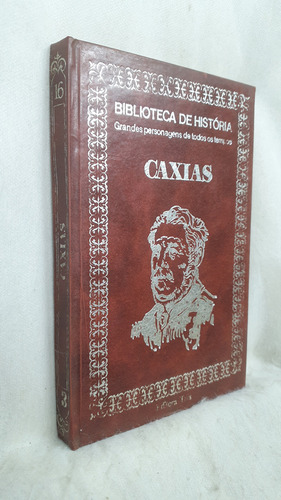 Livro Caxias - Grandes Personagens De Todos Os Tempos 16 - Biblioteca De História - Editora Três (Usado)