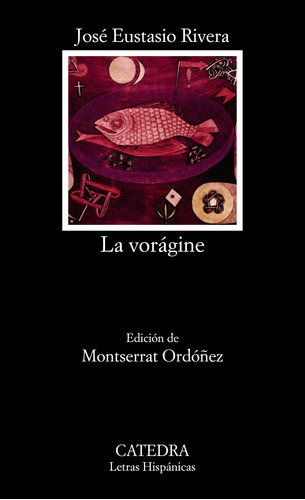 La Vorágine, de Rivera, José Eustasio. Serie Letras Hispánicas Editorial Cátedra, tapa blanda en español, 2006