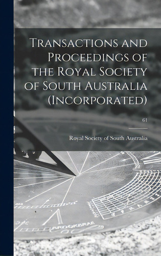 Transactions And Proceedings Of The Royal Society Of South Australia (incorporated); 61, De Royal Society Of South Australia. Editorial Legare Street Pr, Tapa Dura En Inglés