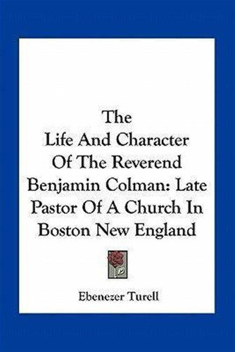 The Life And Character Of The Reverend Benjamin Colman - ...