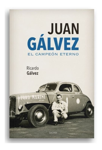 Juan Galvez - El Campeon Eterno - Ricardo Galvez