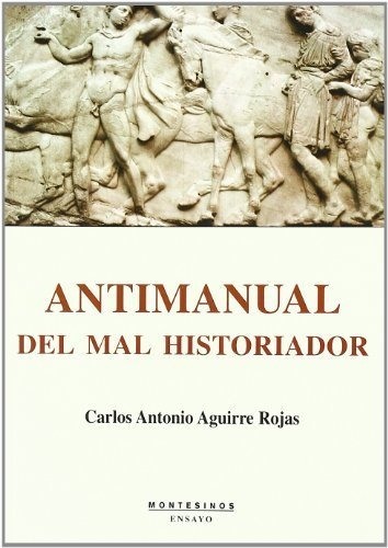 Libro Antimanual Del Mal Historiador De Aguirre Rojas Carlo