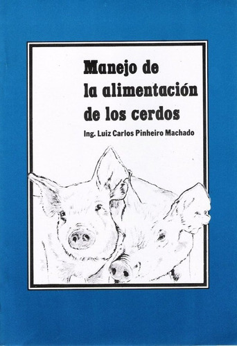 Manejo De La Alimentación De Los Cerdos: Manejo De La Alimentación De Los Cerdos, De Pinheiro Machado, Luiz Carlos. Editorial Orientación Gráfica Editora, Tapa Blanda En Español, 2020