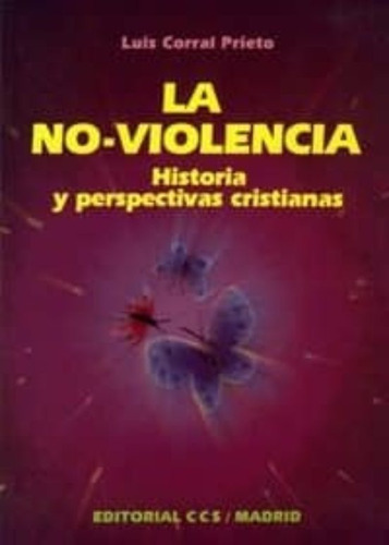 La No-violencia. Historia Y Perspectivas Cristianas