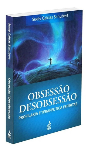 Obsessão/Desobsessão (3.Edição), de Suely Caldas Schubert. Editora Feb, edição 3 em português, 2017