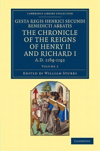 Gesta Regis Henrici Secundi Benedicti Abbatis. The Chronicle Of The Reigns Of Henry Ii And Richar..., De William Stubbs. Editorial Cambridge University Press, Tapa Blanda En Inglés