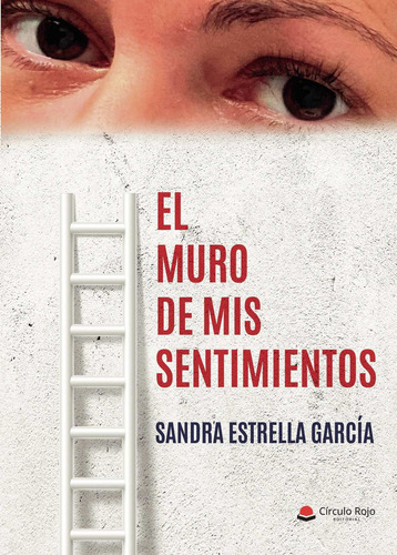 El muro de mis sentimientos: No aplica, de Estrella GarcíaSandra.. Serie 1, vol. 1. Grupo Editorial Círculo Rojo SL, tapa pasta blanda, edición 1 en español, 2022