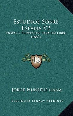 Libro Estudios Sobre Espana V2 : Notas Y Proyectos Para U...