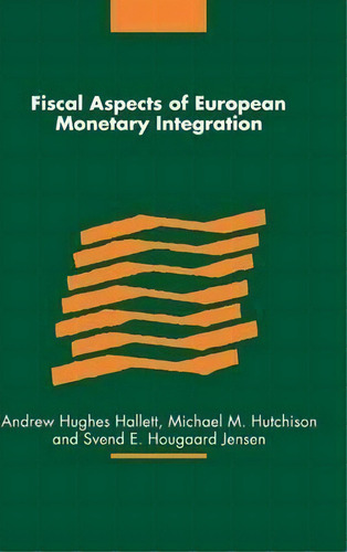 Fiscal Aspects Of European Monetary Integration, De Andrew Hughes Hallett. Editorial Cambridge University Press, Tapa Dura En Inglés