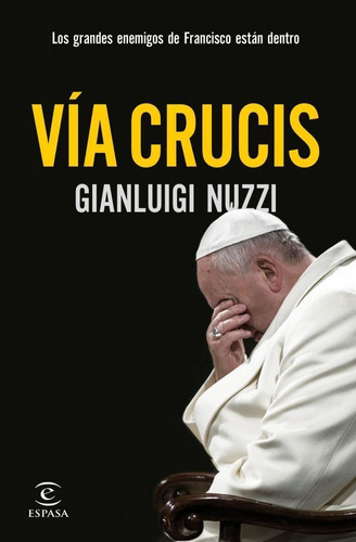 Via Crucis. Los Enemigos Del Papa Francisco - Geanluigi Nuzz