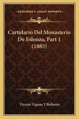 Libro Cartulario Del Monasterio De Eslonza, Part 1 (1885)...