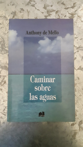 Anthony De Mello / Caminar Sobre Las Aguas 