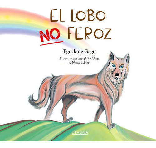 El Lobo No Feroz, De Gago, Eguzkiñe. Editorial Ushuaia Ediciones, Tapa Dura En Español