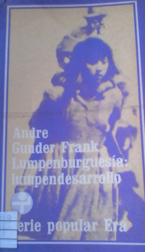 Andre Gunder Frank - Lumpen Burguesía: Lumpen Desarrollo