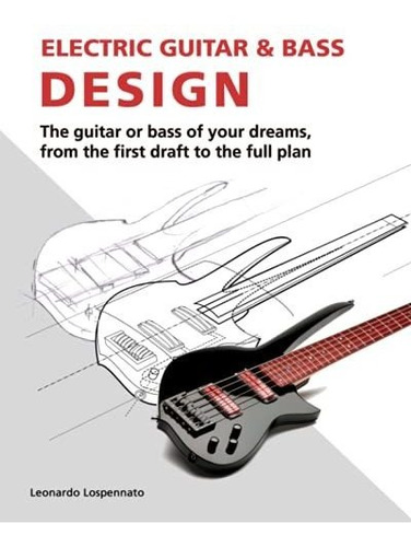 Book : Electric Guitar And Bass Design The Guitar Or Bass O