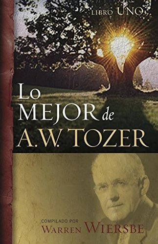 Lo Mejor De A. W. Tozer: Libro 1