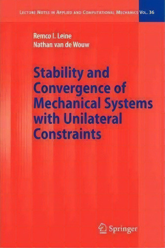 Stability And Convergence Of Mechanical Systems With Unilateral Constraints, De Remco I. Leine. Editorial Springer Verlag Berlin Heidelberg Gmbh Co Kg, Tapa Blanda En Inglés