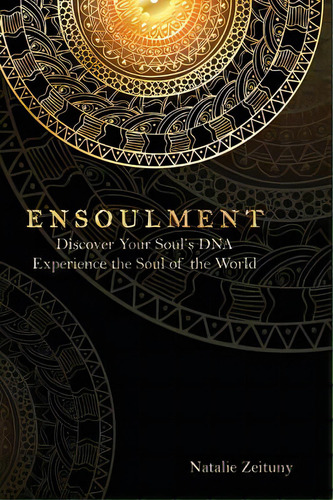 Ensoulment: Discover Your Soul's Dna, Experience The Soul Of The World, De Zeituny, Natalie. Editorial Lightning Source Inc, Tapa Dura En Inglés