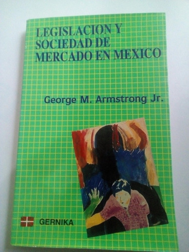 Libro Legislación Y Sociedad De Mercado En México Armstrong