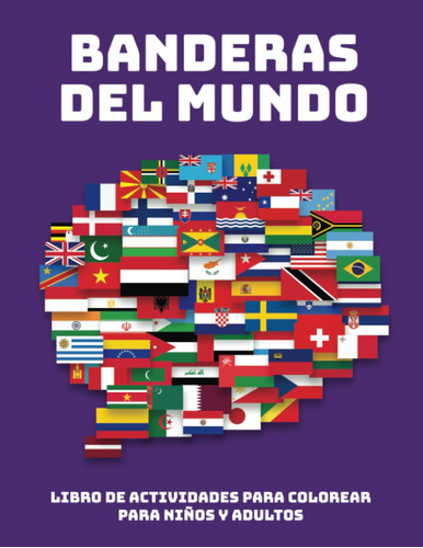 Banderas Del Mundo Libro Para Colorear: 165 Países, Libro De