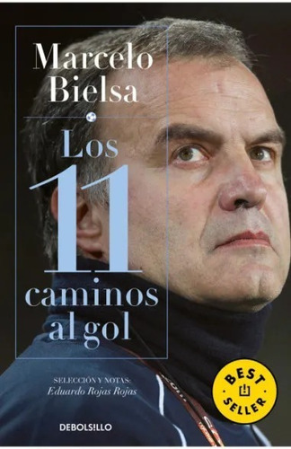 Marcelo Bielsa. Los 11 Caminos Al Gol - Eduardo Rojas Rojas