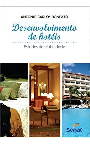 Desenvolvimento De Hoteis Estudos De Viabilidade: Estudos De Viabilidade, De Antonio Carlos Bonfato., Vol. 1. Editorial Senac, Capa Mole Em Português