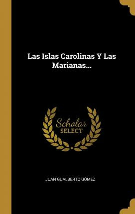 Libro Las Islas Carolinas Y Las Marianas... - Juan Gualbe...