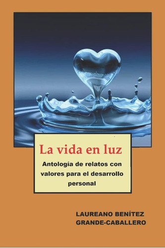 Libro: La Vida En Luz: Antología De Textos Con Valores Para