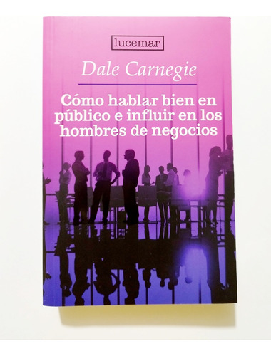 Cómo Hablar En Público  Influir En Los Hombres Dale Carnegie