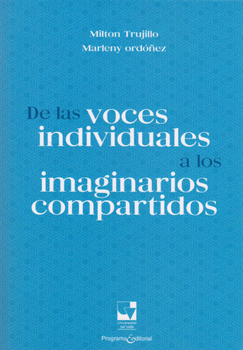 De Las Voces Individuales A Los Imaginarios Compartidos, De Milton Trujillo- Marleny Ordónez. 9587652192, Vol. 1. Editorial Editorial U. Del Valle, Tapa Blanda, Edición 2016 En Español, 2016