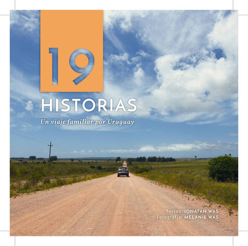 19 Historias. Un Viaje Familiar Por Uruguay - Was, Ionatan