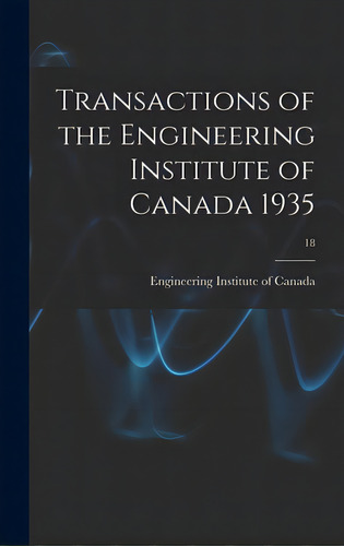 Transactions Of The Engineering Institute Of Canada 1935; 18, De Engineering Institute Of Canada. Editorial Hassell Street Pr, Tapa Dura En Inglés