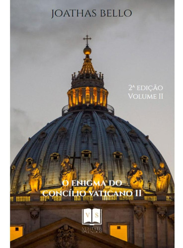 O Enigma Do Concilio Vaticano Ii - Vol.ii, De Joathas Bello. Editorial Edições Veritatis Splendor, Capa Mole, Edição 2 Em Português, 2024