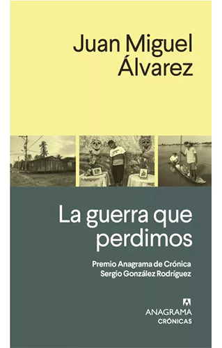 La Guerra Que Perdimos, De Alvarez, Juan Manuel. Editorial Anagrama, Tapa Blanda En Español