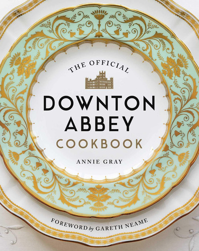 The Official Downton Abbey Cookbook, De Annie Gray. Editorial Weldon Owen, Tapa Dura En Inglés, 2019