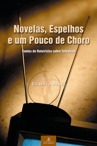 Novelas, Espelhos e um Pouco de Choro: Contos de Roteiristas sobre Televisão, de Guedes, Thelma. Editorial Ateliê Editorial Ltda - EPP, capa mole em português, 2001