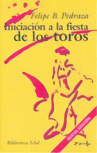 Iniciaciãâ³n A La Fiesta De Los Toros, De Pedraza Jiménez, Felipe B.. Editorial Edaf, S.l., Tapa Blanda En Español