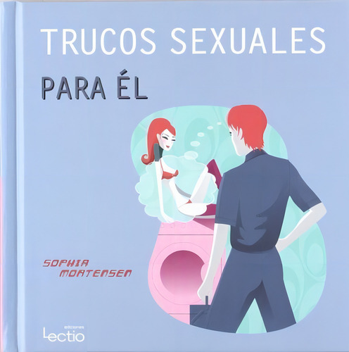 Trucos Sexuales Para Él Y Trucos Sexuales Para Ella, De Paul Scott; Sophia Mortensen. Editorial Lectio, Tapa Dura En Español