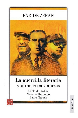 La guerrilla literaria. Pablo de Rokha. Vicente Huidobro. Pablo Neruda, de Faride Zern Chelech. Editorial Fondo de Cultura Económica en español