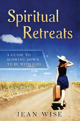 Spiritual Retreats: A Guide To Slowing Down To Be With God, De Wise, Jean. Editorial Lightning Source Inc, Tapa Blanda En Inglés
