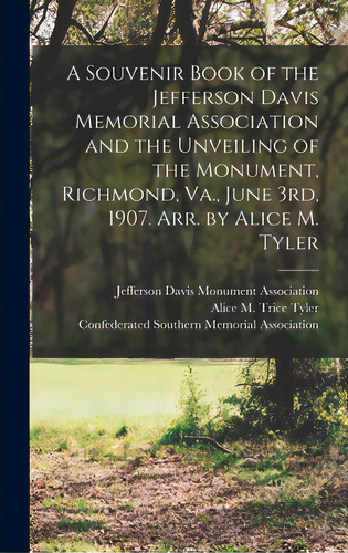 A Souvenir Book Of The Jefferson Davis Memorial Association And The Unveiling Of The Monument, Ri..., De Jefferson Davis Monument Association. Editorial Legare Street Pr, Tapa Dura En Inglés